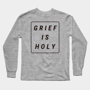 Grief Is Holy (black text) Long Sleeve T-Shirt